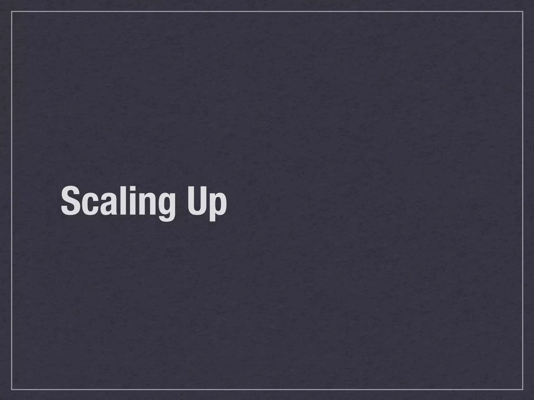 Scaling Up
 