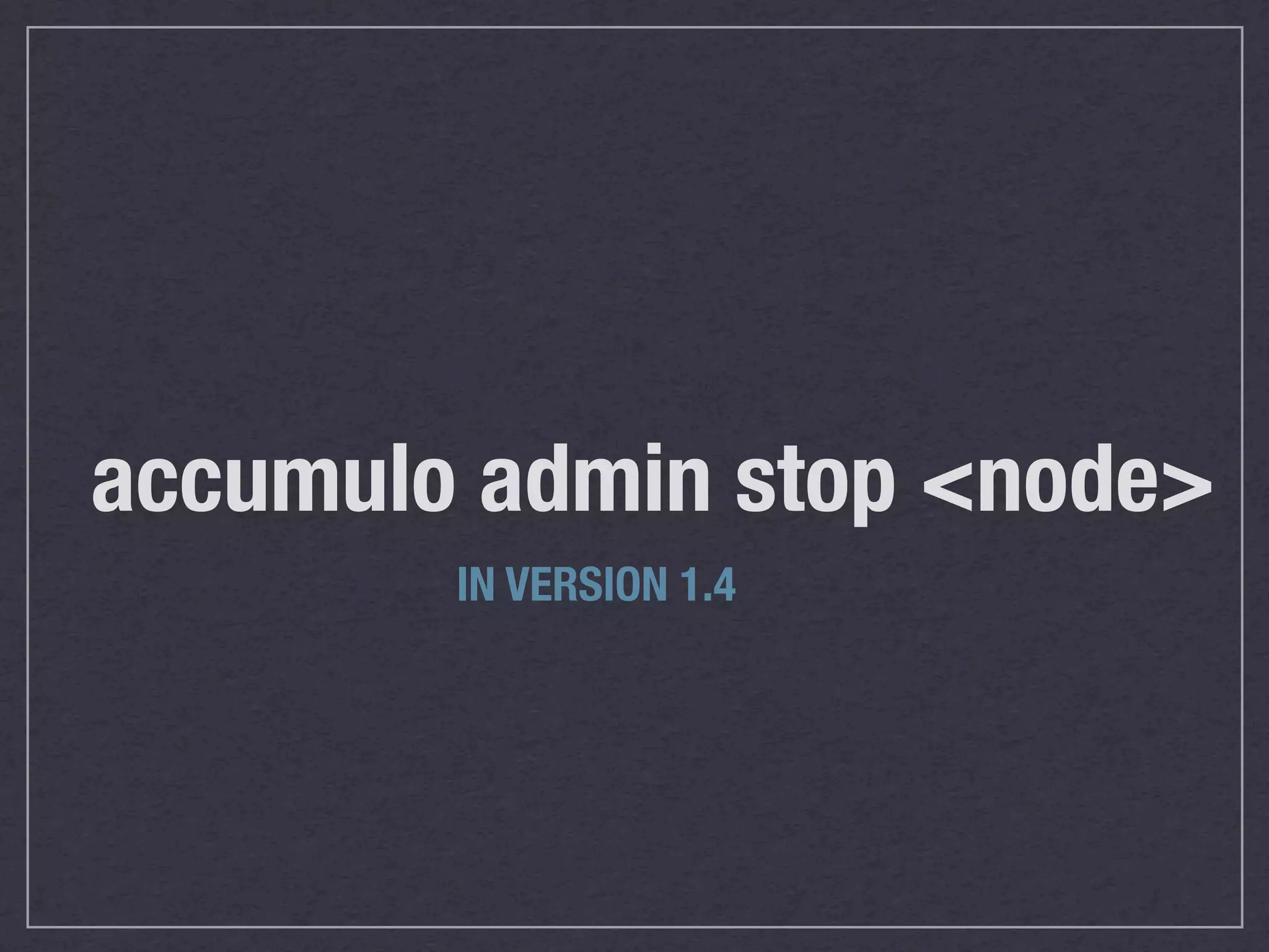 accumulo admin stop <node>
        IN VERSION 1.4
 