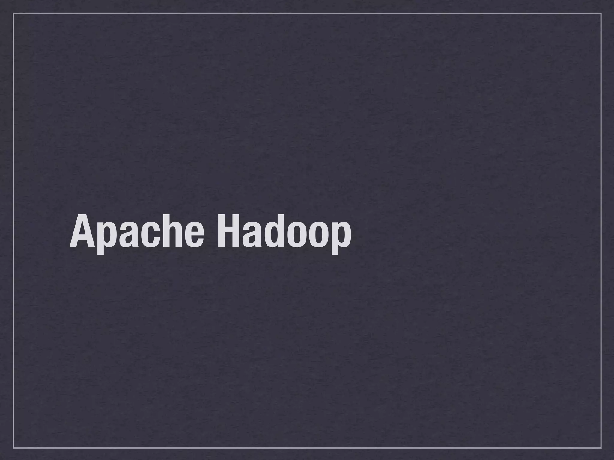 Apache Hadoop
 