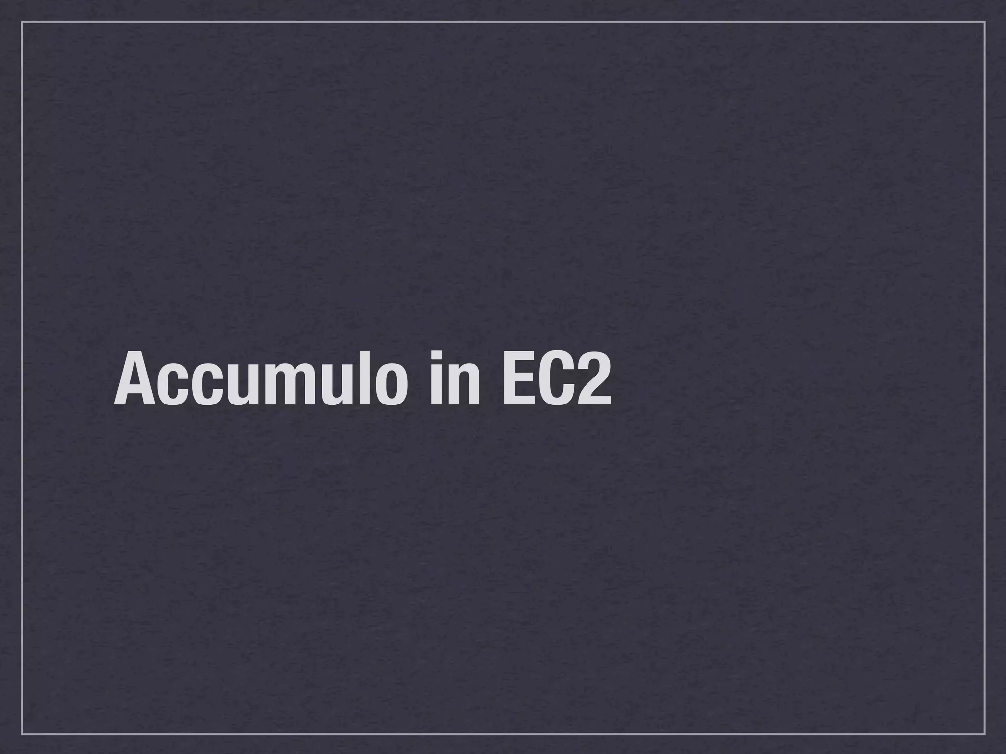 Accumulo in EC2
 