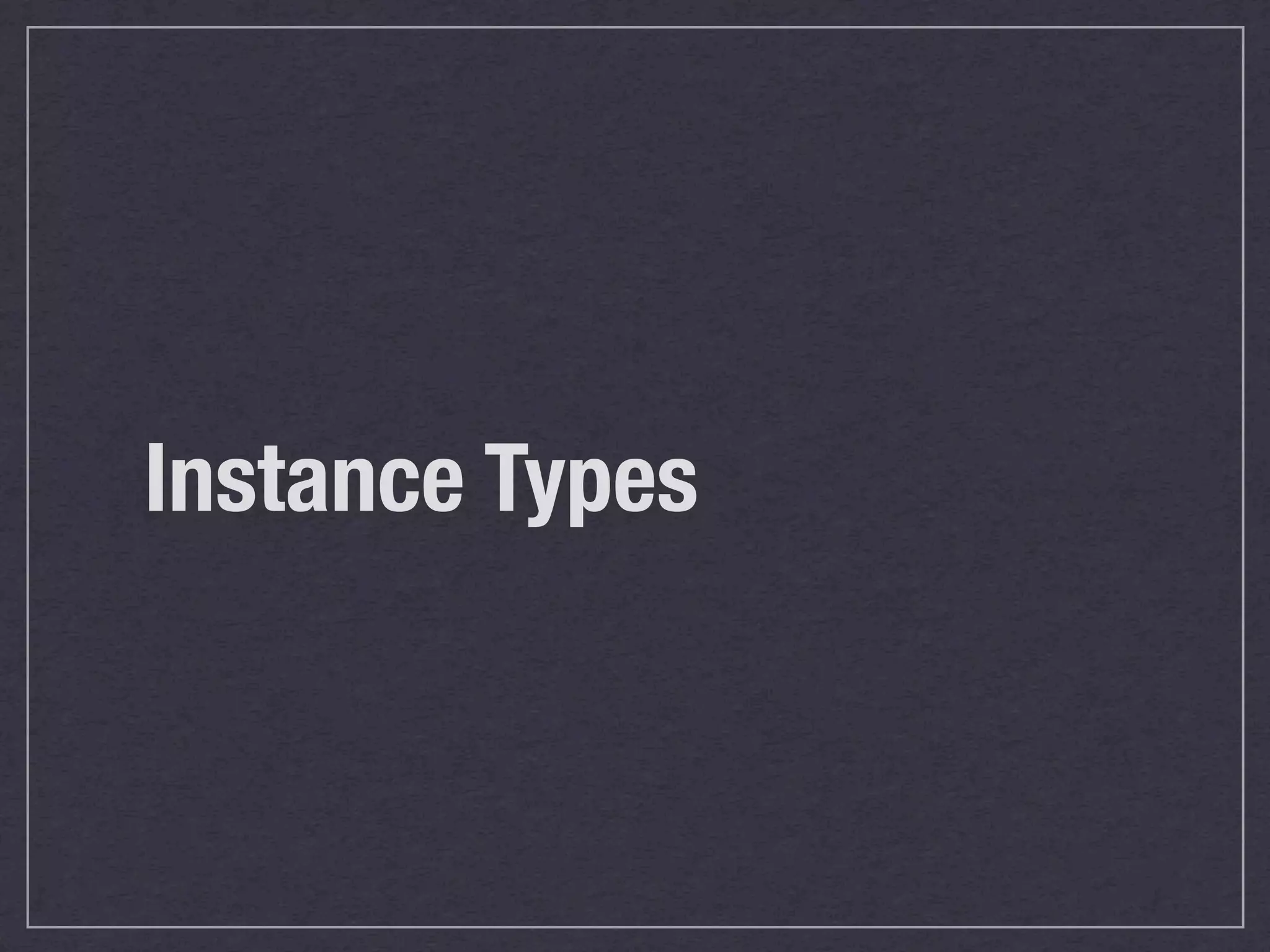 Instance Types
 