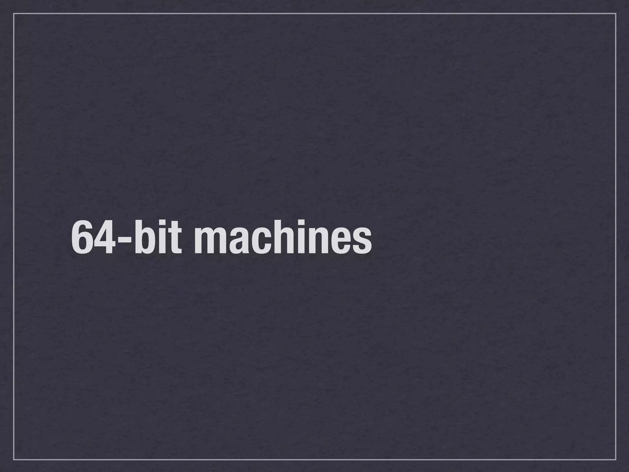 64-bit machines
 