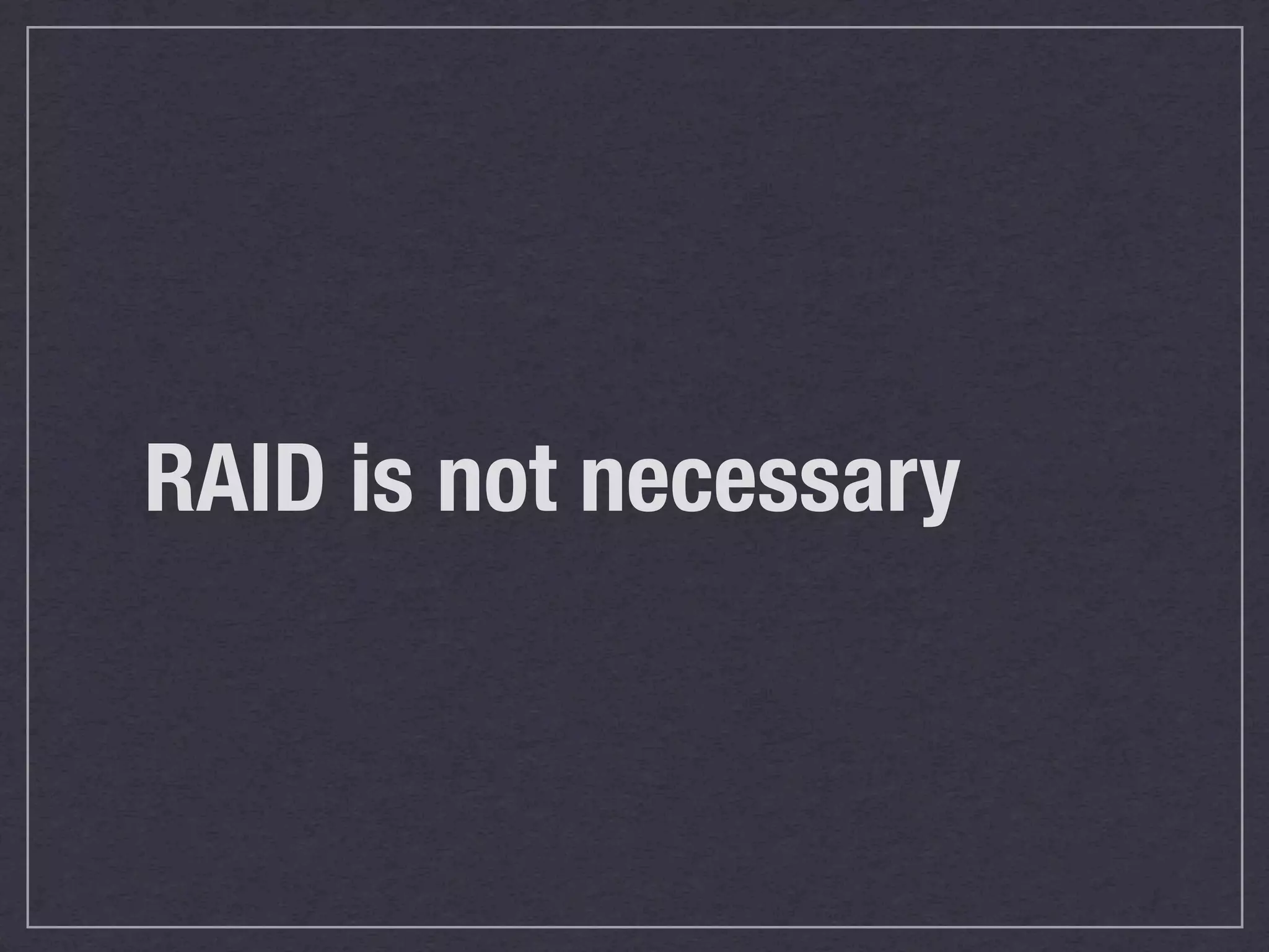 RAID is not necessary
 