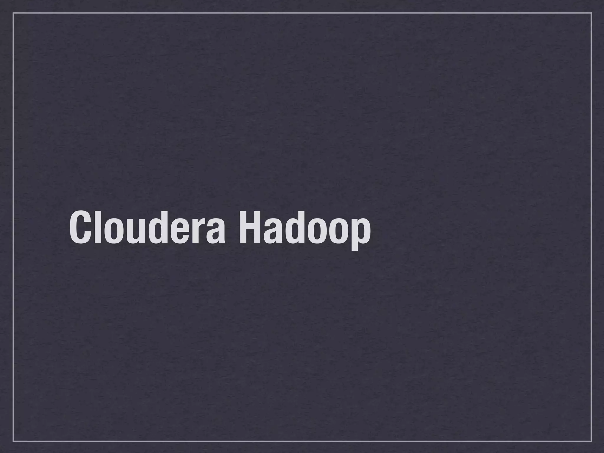Cloudera Hadoop
 