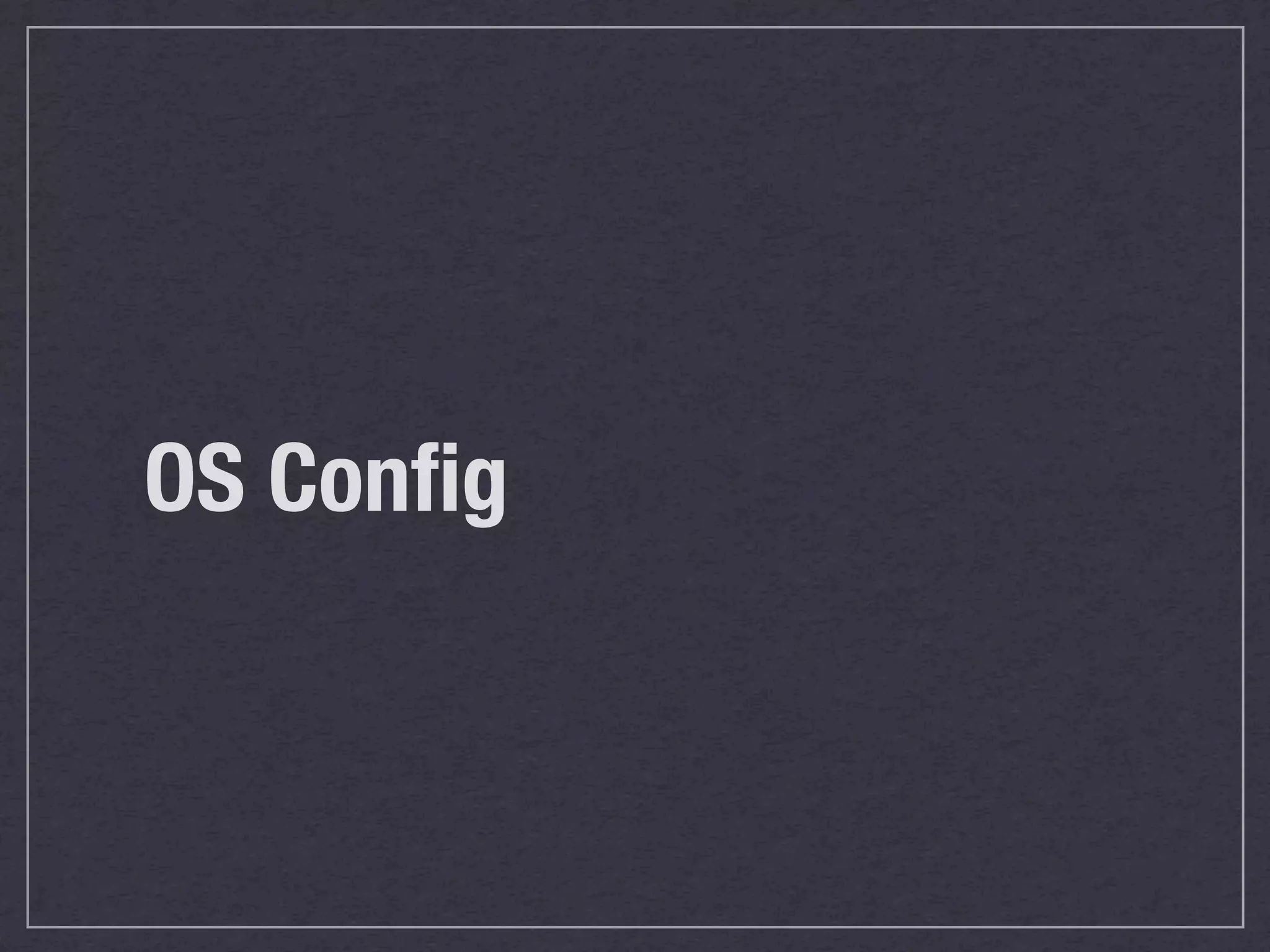 OS Conﬁg
 