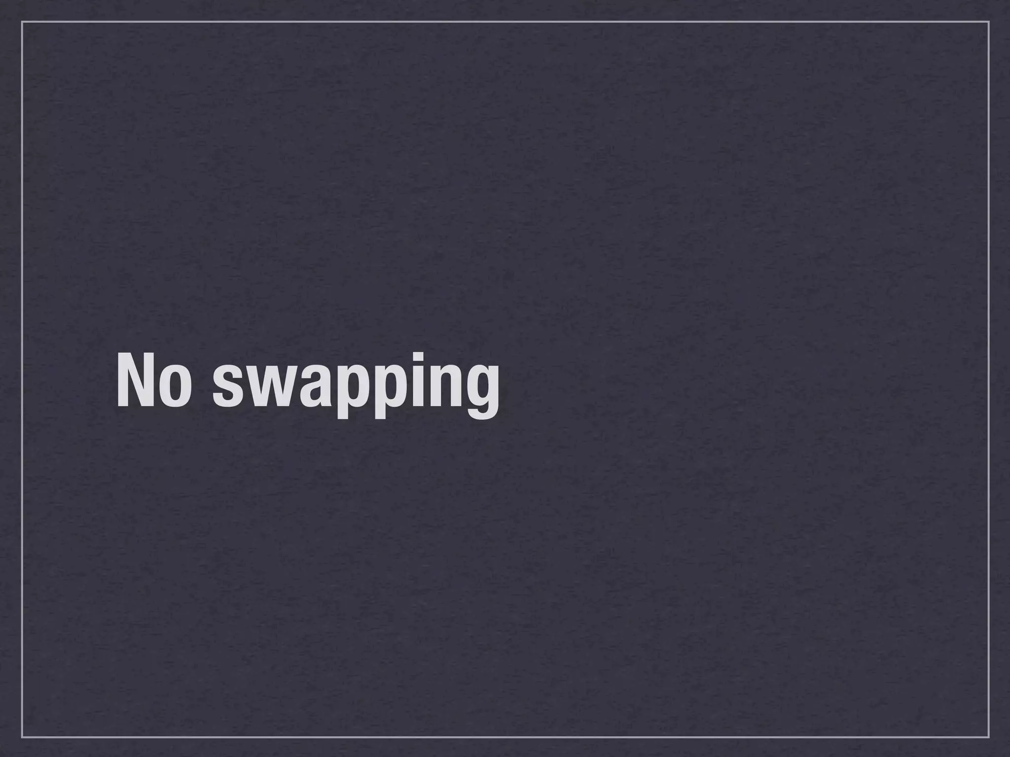 No swapping
 