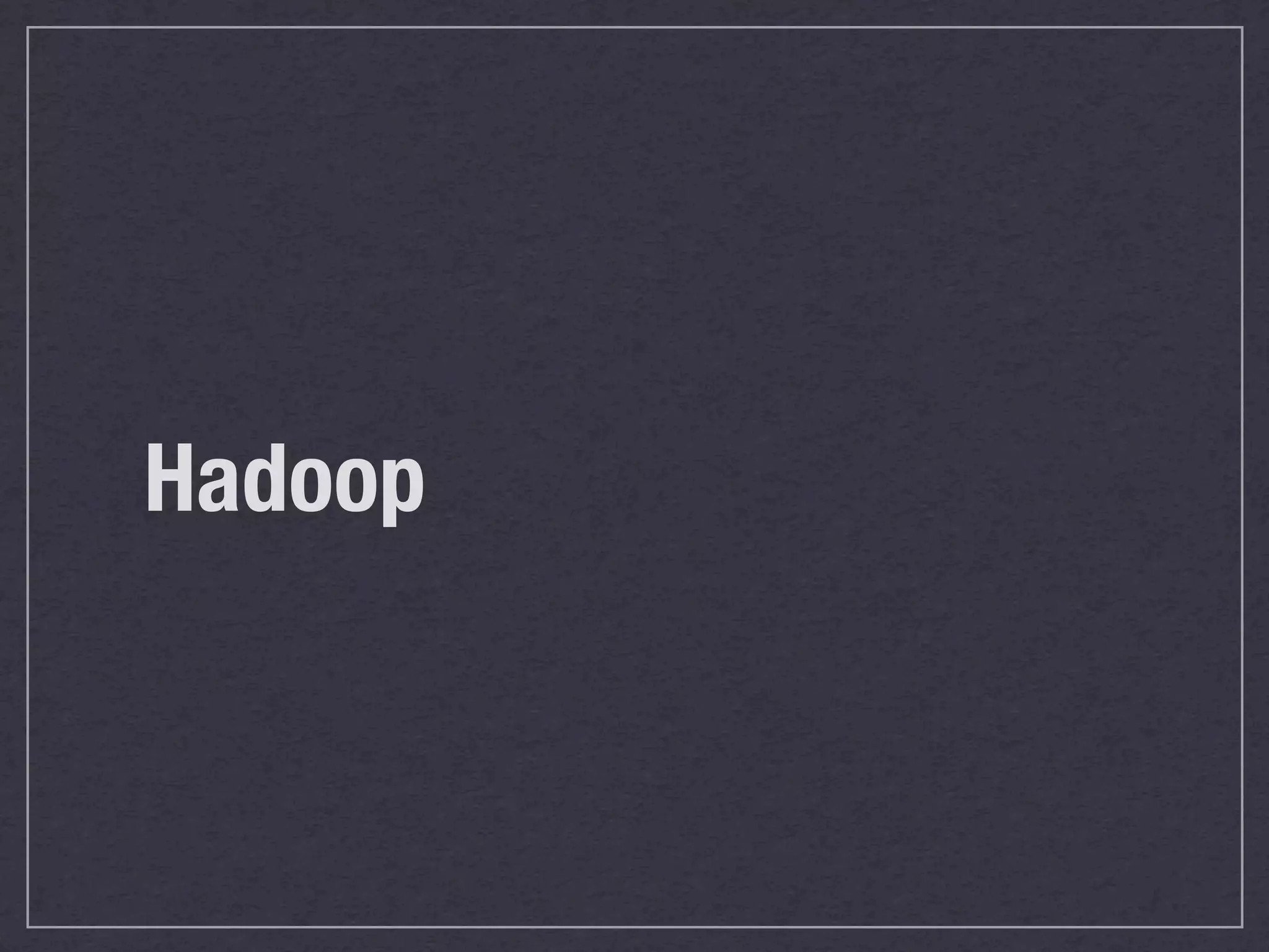 Hadoop
 
