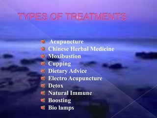 Acupuncture
Chinese Herbal Medicine
Moxibustion
Cupping
Dietary Advice
Electro Acupuncture
Detox
Natural Immune
Boosting
Bio lamps
 