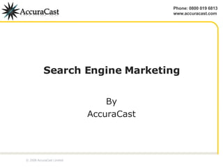 Search Engine Marketing By AccuraCast © 2008 AccuraCast Limited 