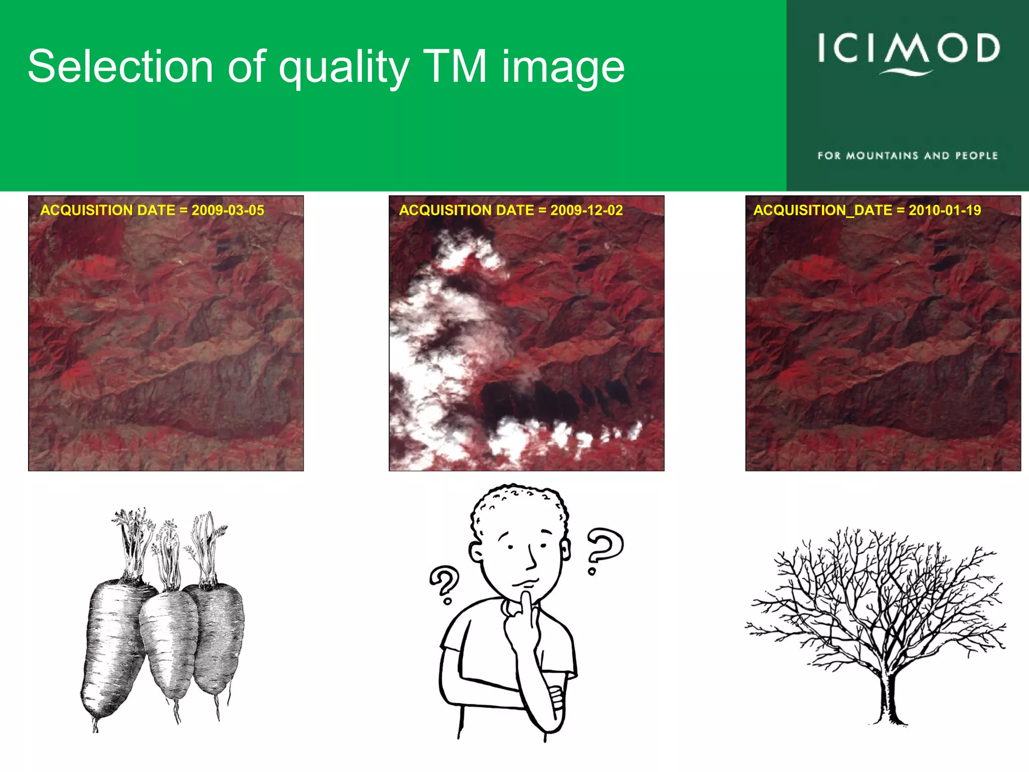 Selection of quality TM image
ACQUISITION DATE = 2009-03-05 ACQUISITION DATE = 2009-12-02 ACQUISITION_DATE = 2010-01-19
 