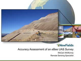 Accuracy Assessment of an eBee UAS Survey
McCain McMurray
Remote Sensing Specialist
 