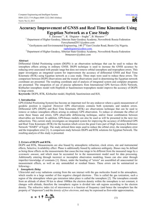 Computer Engineering and Intelligent Systems
ISSN 2222-1719 (Paper) ISSN 2222-2863 (Online)
Vol.4, No.12, 2013

www.iiste.org

Accuracy Improvement of GNSS and Real Time Kinematic Using
Egyptian Network as a 1*
Case Study
,1.1
,1.2
F. Zarzoura , R. Ehigiator – Irughe , B. Mazurov
Department of Higher Geodesy, Siberian State Geodesy Academy, Novosibirsk Russia Federation
Fawzyhamed2011@yahoo.com
*
GeoSyatems and Environmental Engineering, 140 2nd East Circular Road, Benin City Nigeria.
raphehigiator@yahoo.com,
2
Department of Higher Geodesy, Siberian State Geodesy Academy, Novosibirsk Russia Federation
btmazurov@yahoo.com

1

Abstract
Differential Global Positioning system (DGPS) is an observation technique that can be used to reduce the
ionosphere effects arising in ordinary GNSS. DGPS technique is used to increase the GNSS accuracy by
reducing error associated with pseudo range but does not remove orbital ionosphere and troposphere errors. This
paper investigates an integrated system for improvement the accuracy of differential GNSS and Real Time
Kinematic (RTK) using Egyptian network as a case study. Three steps were used to reduce these errors. The
comparison between DGPS observations and the treated observations used in determining the Egyptian network
coordinate are presented. The resulting coordinate and of analysis of integrated system and computer programs
are presented. The integration of use of precise ephemeris from International GPS Services (IGS) Network,
Klobucher ionosphere model with Hopfield or Saastimoinen troposphere model improve the accuracy of DGPS
to large extent.
Keywords: DGPS, RTK, Klobucher model, Hopfield, Saastimoinen and IGS.
1. Introduction
GPS (Global Positioning System) has become an important tool for any endeavor where a quick measurement of
geodetic position is required .However GPS observations contains both systematic and random errors.
Differential GPS (DGPS) and Real Time Kinematic (RTK) are observations technique that can be used to
remove or reduce ionosphere effects arising in ordinary GPS observation. To reduce or eliminate the effect of
some these biases and errors, GPS observable differencing technique, and/or linear combination between
observables are formed. In addition, GPS-biases models can also be used as will be presented in the next two
subsections. This current study investigates an integrated system for improving the accuracy of differential GPS
and Real Time Kinematic (RTK) for the location which covers the great Cairo part of High Accuracy Reference
Network “HARN” of Egypt. The study utilized three steps used to reduce the orbital error, the ionosphere error
and the troposphere error [1]. A comparison study between DGPS and RTK solutions for Egyptian Network. The
resulting analysis of this study is presented.

2. Errors of DGPS and RTK.
DGPS and RTK, Measurements are also biased by atmospheric refraction, clock errors, site and instrumental
effects, Selective Availability effect. Phase is additionally biased by unknown ambiguity. Biases may be defined
as being those effects on the measurements that cause the true range to be different from the measured range by a
systematic amount, and which must be accounted for in the measurement model used for data processing.
Additionally entering through incorrect or incomplete observation modeling, biases can also enter through
imperfect knowledge of constants [1]. Hence, under the heading of "errors" are assembled all unaccounted for
measurement effects, as well as any unmodelled or residual biases. These errors can be summarized as
following:i. Ionospheric Delay
Ultraviolet and x-ray radiations coming from the sun interact with the gas molecules found in the atmosphere,
which results in a large number of free negative charged electrons . This is called the gas ionization; such a
region of the atmosphere where gas ionization takes place is called the ionosphere [2]. The ionosphere extends
from an altitude of about 50 km to about 1000km the electron density within the ionosphere is not constant, it
changes with altitude, therefore the ionospheric region is divided into sub regions according to the electron
density. The refractive index (n) of microwaves is a function of frequency (and hence the ionosphere has the
property of "dispersion") and the density of free electrons, and may be expressed as first-order approximation,
(1)

1

 