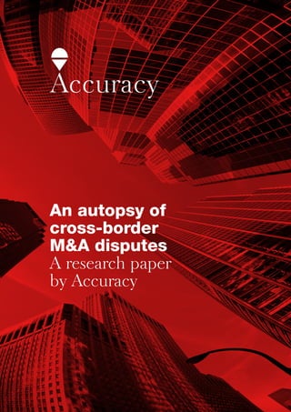 An autopsy of
cross-border
M&A disputes
A research paper
by Accuracy
 