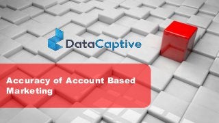 Accuracy of Account Based
Marketing
 