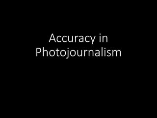 Accuracy in
Photojournalism
 