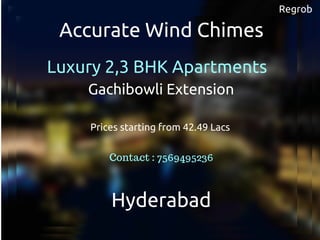 Regrob
Accurate Wind Chimes
Luxury 2,3 BHK Apartments
Gachibowli Extension
Hyderabad
Prices starting from 42.49 Lacs
Contact : 7569495236
 