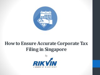How to Ensure Accurate Corporate Tax
Filing in Singapore
By
 