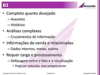 BICompleto quanto desejadoAssuntosHistóricoAnálises complexasCruzamentos de informaçãoInformações de venda e relacionadasDados internos, metas, outrosRequer carga e processamentoDefasagem entre o fato e a visualizaçãoPode ser reduzido, mas sempre existe