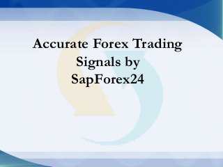 Accurate Forex Trading
Signals by
SapForex24
 