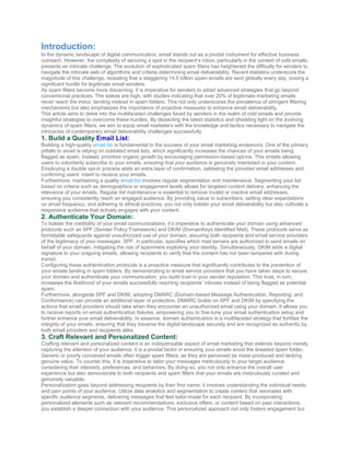 Introduction:
In the dynamic landscape of digital communication, email stands out as a pivotal instrument for effective business
outreach. However, the complexity of securing a spot in the recipient’s inbox, particularly in the context of cold emails,
presents an intricate challenge. The evolution of sophisticated spam filters has heightened the difficulty for senders to
navigate the intricate web of algorithms and criteria determining email deliverability. Recent statistics underscore the
magnitude of this challenge, revealing that a staggering 14.5 billion spam emails are sent globally every day, posing a
significant hurdle for legitimate email senders.
As spam filters become more discerning, it is imperative for senders to adopt advanced strategies that go beyond
conventional practices. The stakes are high, with studies indicating that over 20% of legitimate marketing emails
never reach the inbox, landing instead in spam folders. This not only underscores the prevalence of stringent filtering
mechanisms but also emphasizes the importance of proactive measures to enhance email deliverability.
This article aims to delve into the multifaceted challenges faced by senders in the realm of cold emails and provide
insightful strategies to overcome these hurdles. By dissecting the latest statistics and shedding light on the evolving
dynamics of spam filters, we aim to equip email marketers with the knowledge and tactics necessary to navigate the
intricacies of contemporary email deliverability challenges successfully.
1. Build a Quality Email List:
Building a high-quality email list is fundamental to the success of your email marketing endeavors. One of the primary
pitfalls to avoid is relying on outdated email lists, which significantly increases the chances of your emails being
flagged as spam. Instead, prioritize organic growth by encouraging permission-based opt-ins. This entails allowing
users to voluntarily subscribe to your emails, ensuring that your audience is genuinely interested in your content.
Employing a double opt-in process adds an extra layer of confirmation, validating the provided email addresses and
confirming users’ intent to receive your emails.
Furthermore, maintaining a quality email list involves regular segmentation and maintenance. Segmenting your list
based on criteria such as demographics or engagement levels allows for targeted content delivery, enhancing the
relevance of your emails. Regular list maintenance is essential to remove invalid or inactive email addresses,
ensuring you consistently reach an engaged audience. By providing value to subscribers, setting clear expectations
on email frequency, and adhering to ethical practices, you not only bolster your email deliverability but also cultivate a
responsive audience that actively engages with your content.
2. Authenticate Your Domain:
To bolster the credibility of your email communications, it’s imperative to authenticate your domain using advanced
protocols such as SPF (Sender Policy Framework) and DKIM (DomainKeys Identified Mail). These protocols serve as
formidable safeguards against unauthorized use of your domain, assuring both recipients and email service providers
of the legitimacy of your messages. SPF, in particular, specifies which mail servers are authorized to send emails on
behalf of your domain, mitigating the risk of spammers exploiting your identity. Simultaneously, DKIM adds a digital
signature to your outgoing emails, allowing recipients to verify that the content has not been tampered with during
transit.
Configuring these authentication protocols is a proactive measure that significantly contributes to the prevention of
your emails landing in spam folders. By demonstrating to email service providers that you have taken steps to secure
your domain and authenticate your communication, you build trust in your sender reputation. This trust, in turn,
increases the likelihood of your emails successfully reaching recipients’ inboxes instead of being flagged as potential
spam.
Furthermore, alongside SPF and DKIM, adopting DMARC (Domain-based Message Authentication, Reporting, and
Conformance) can provide an additional layer of protection. DMARC builds on SPF and DKIM by specifying the
actions that email providers should take when they encounter an unauthorized email using your domain. It allows you
to receive reports on email authentication failures, empowering you to fine-tune your email authentication setup and
further enhance your email deliverability. In essence, domain authentication is a multifaceted strategy that fortifies the
integrity of your emails, ensuring that they traverse the digital landscape securely and are recognized as authentic by
both email providers and recipients alike.
3. Craft Relevant and Personalized Content:
Crafting relevant and personalized content is an indispensable aspect of email marketing that extends beyond merely
capturing the attention of your audience; it is a pivotal factor in ensuring your emails avoid the dreaded spam folder.
Generic or poorly conceived emails often trigger spam filters, as they are perceived as mass-produced and lacking
genuine value. To counter this, it is imperative to tailor your messages meticulously to your target audience,
considering their interests, preferences, and behaviors. By doing so, you not only enhance the overall user
experience but also demonstrate to both recipients and spam filters that your emails are meticulously curated and
genuinely valuable.
Personalization goes beyond addressing recipients by their first name; it involves understanding the individual needs
and pain points of your audience. Utilize data analytics and segmentation to create content that resonates with
specific audience segments, delivering messages that feel tailor-made for each recipient. By incorporating
personalized elements such as relevant recommendations, exclusive offers, or content based on past interactions,
you establish a deeper connection with your audience. This personalized approach not only fosters engagement but
 