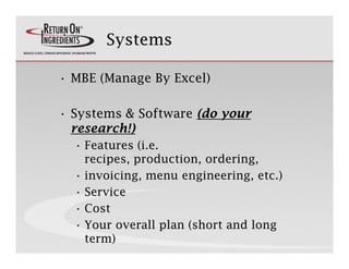 Systems

• MBE (Manage By Excel)
      (    g y        )

• Systems & Software (do your
  research!)
  • Features (i.e.
  ...