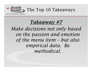 The Top 10 Takeaways


       Takeaway #7
Make decisions not only based
                      y
 on the passion and emotio...