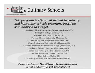 Culinary Schools

• This program is offered at no cost to culinary
  and hospitality schools programs b
    dh      i li  ...