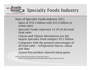 Specialty Foods Industry

State of Specialty Foods Industry 2011
• Sales of $
     l    f $70.3 b ll
                  bil...