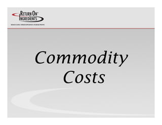Commodity
Commodit
  Costs
 