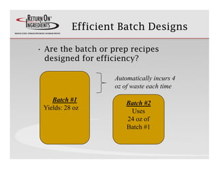 Efficient Batch Designs
                               g

• Are the batch or prep recipes
                   p p      p
  ...