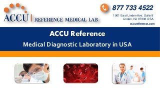 ACCU Reference
Medical Diagnostic Laboratory in USA
877 733 4522
1901 East Linden Ave, Suite 8
Linden, NJ 07036 USA
accureference.com
 