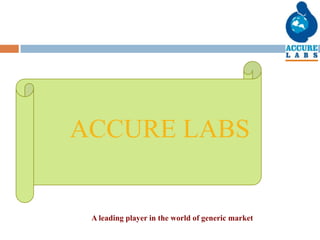ACCURE LABS
A leading player in the world of generic market
 
