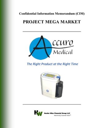 Confidential Information Memorandum (CIM)

  PROJECT MEGA MARKET
  ____________________________________




    The Right Product at the Right Time




  ____________________________________
 