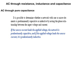 AC through resistance, inductance and capacitance
AC through pure capacitance
 