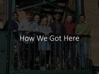 How We Got Here
 