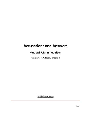 Accusations and Answers
   Moulavi P.Zainul Abideen
    Translator: A.Raja Mohamed




         Publisher’s Note


                                 Page 1
 