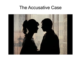 The Accusative Case 