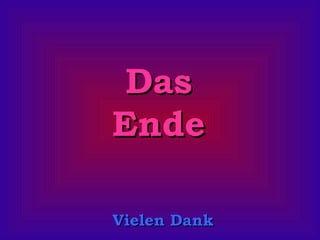 Das
Ende
Vielen Dank

 