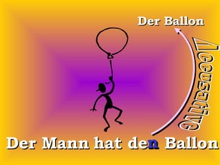 Der Ballon Der Mann hat den Ballon. n 