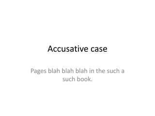 Accusative case
Pages blah blah blah in the such a
such book.
 