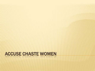 ACCUSE CHASTE WOMEN 