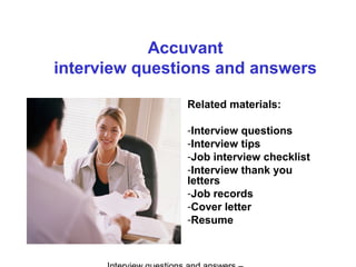 Accuvant
interview questions and answers
Related materials:
-Interview questions
-Interview tips
-Job interview checklist
-Interview thank you
letters
-Job records
-Cover letter
-Resume
 