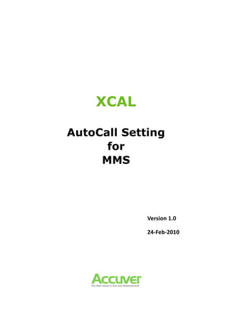 XCAL
AutoCall Setting
for
MMS
Version 1.0
24-Feb-2010
 