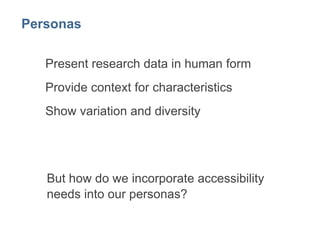 Personas 
Present research data in human form 
Provide context for characteristics 
Show variation and diversity 
 