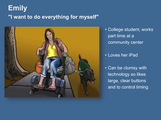 Focus on assistive technologies? 
Eye trackers 
Screen magnifiers 
Keyboard 
Captions 
Speech 
and... 
 