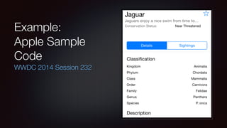 Example:
Apple Sample
Code
WWDC 2014 Session 232
 