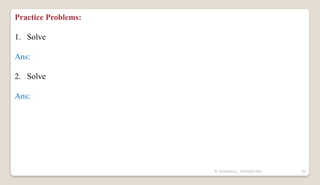 N YUVARAJU, 9505862392 30
Practice Problems:
1. Solve
Ans:
2. Solve
Ans:
 
