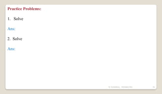 N YUVARAJU, 9505862392 35
Practice Problems:
1. Solve
Ans:
2. Solve
Ans:
 