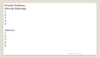 N YUVARAJU, 9505862392 49
Practice Problems:
Solve the followings:
1.
2.
3.
4.
5.
Answers:
1.
2.
3.
4.
5.
 