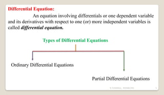 N YUVARAJU, 9505862392 5
Differential Equation:
An equation involving differentials or one dependent variable
and its derivatives with respect to one (or) more independent variables is
called differential equation.
Types of Differential Equations
Ordinary Differential Equations
Partial Differential Equations
 